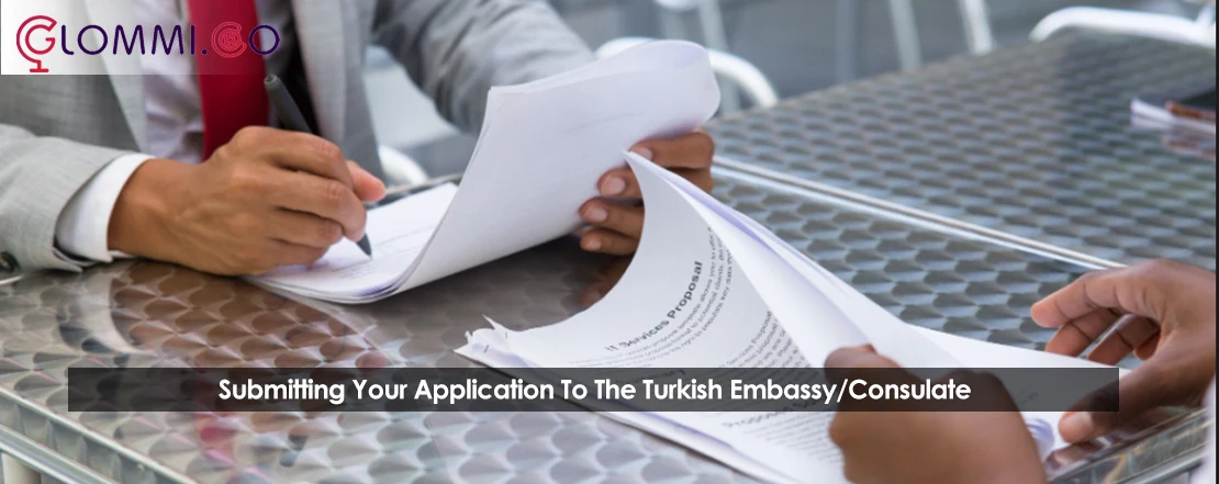 Submitting Your Application To The Turkish Embassy/Consulate