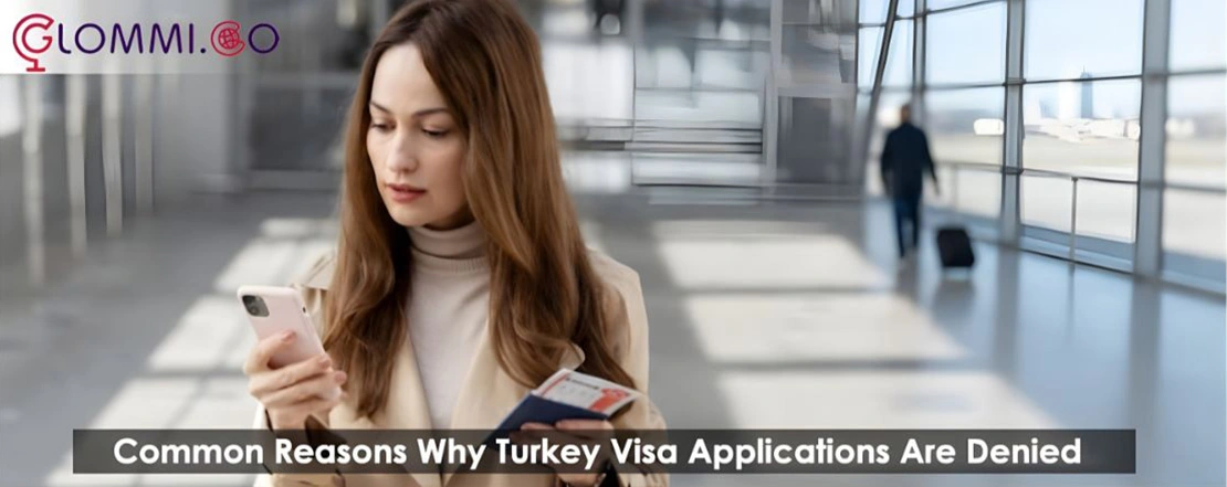 Common Reasons Why Turkey Visa Applications Are Denied