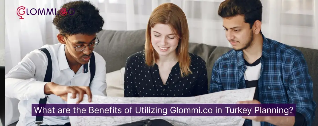 What are the Benefits of Utilizing Glommi.co in Turkey Planning?